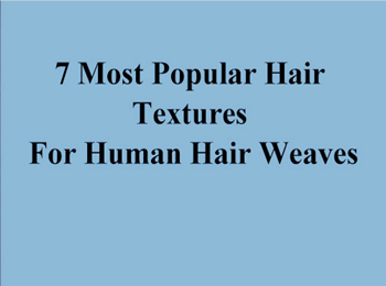 6 Most Popular Hair Textures For Human Hair Weaves